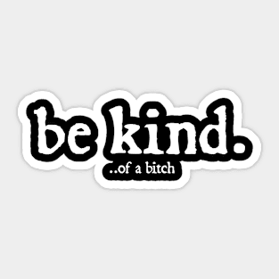 Funny Saying be kind of a bitch Sticker